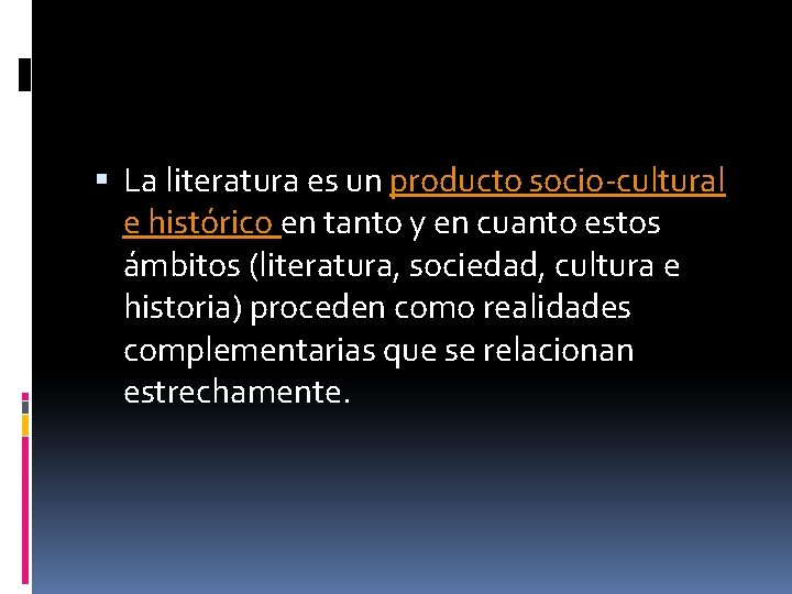 La literatura es un producto socio-cultural e histórico en tanto y en cuanto La literatura es un producto socio-cultural e histórico en tanto y en cuanto