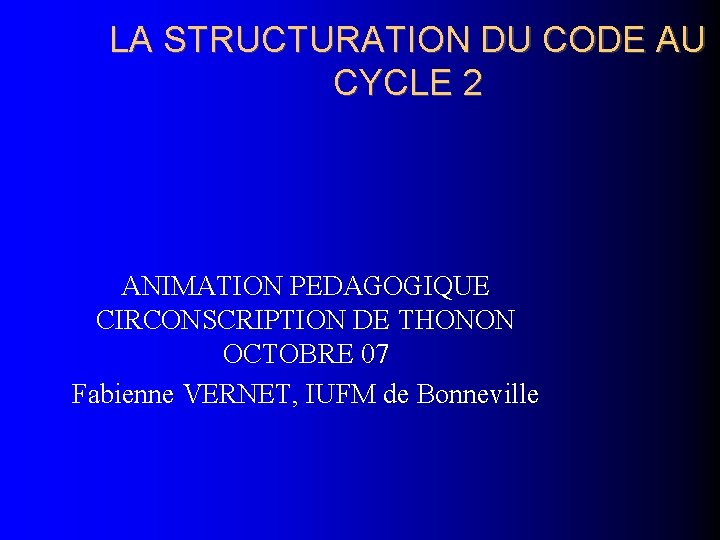 LA STRUCTURATION DU CODE AU CYCLE 2 ANIMATION PEDAGOGIQUE CIRCONSCRIPTION DE THONON OCTOBRE 07