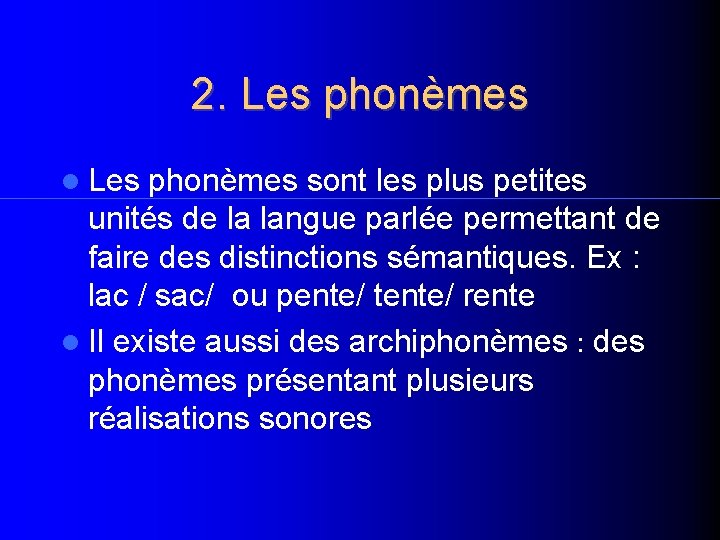 2. Les phonèmes sont les plus petites unités de la langue parlée permettant de