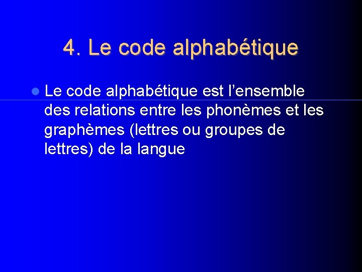 4. Le code alphabétique est l’ensemble des relations entre les phonèmes et les graphèmes