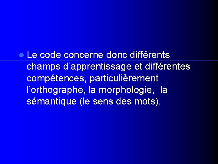  Le code concerne donc différents champs d’apprentissage et différentes compétences, particulièrement l’orthographe, la