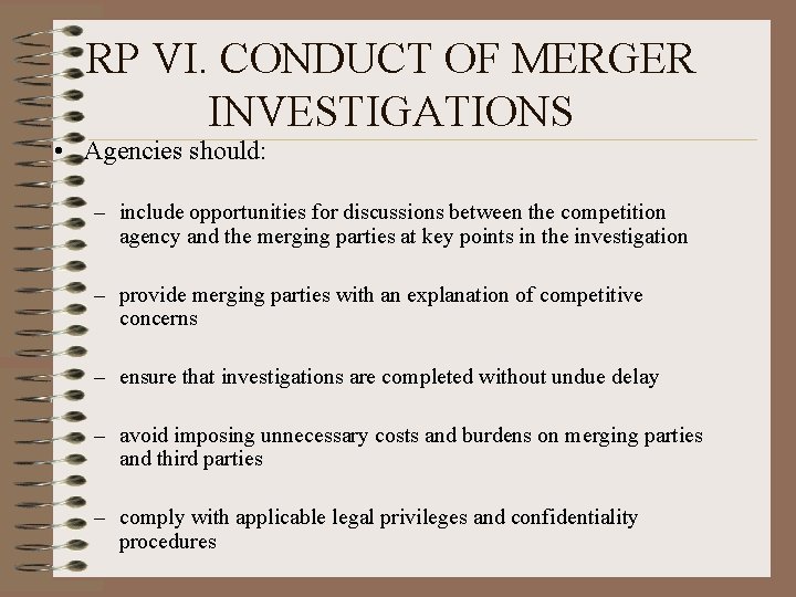 RP VI. CONDUCT OF MERGER INVESTIGATIONS • Agencies should: – include opportunities for discussions