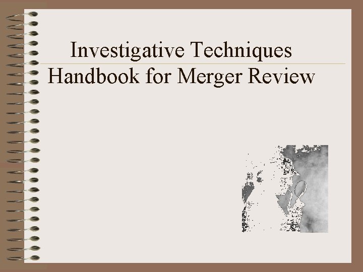 Investigative Techniques Handbook for Merger Review 