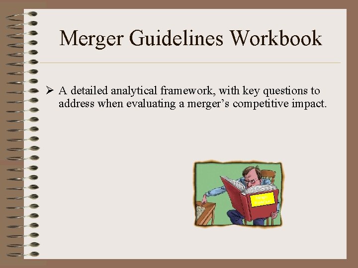 Merger Guidelines Workbook Ø A detailed analytical framework, with key questions to address when