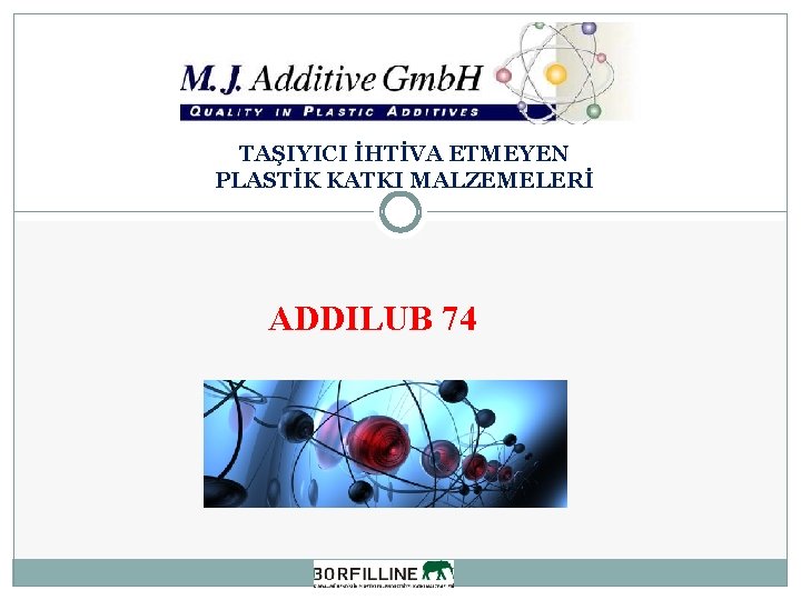 TAŞIYICI İHTİVA ETMEYEN PLASTİK KATKI MALZEMELERİ ADDILUB 74 