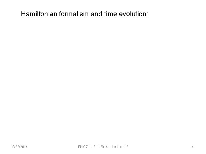 Hamiltonian formalism and time evolution: 9/22/2014 PHY 711 Fall 2014 -- Lecture 12 4