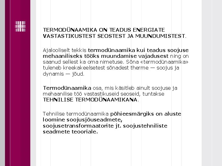 TERMODÜNAAMIKA ON TEADUS ENERGIATE VASTASTIKUSTEST SEOSTEST JA MUUNDUMISTEST. Ajalooliselt tekkis termodünaamika kui teadus soojuse