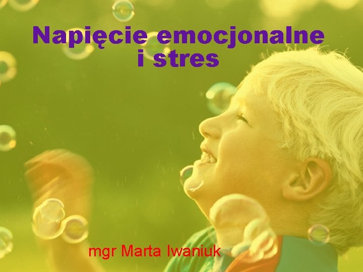 Napięcie emocjonalne i stres mgr Marta Iwaniuk 