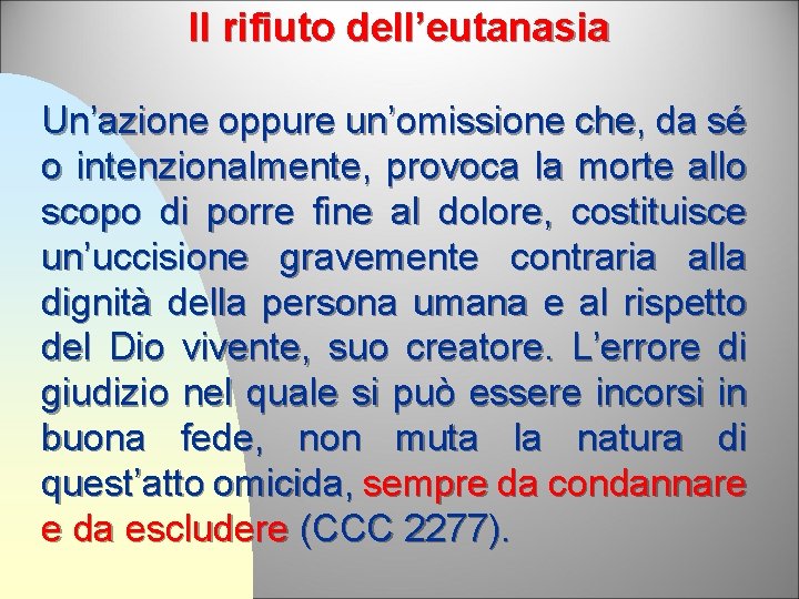 Il rifiuto dell’eutanasia Un’azione oppure un’omissione che, da sé o intenzionalmente, provoca la morte