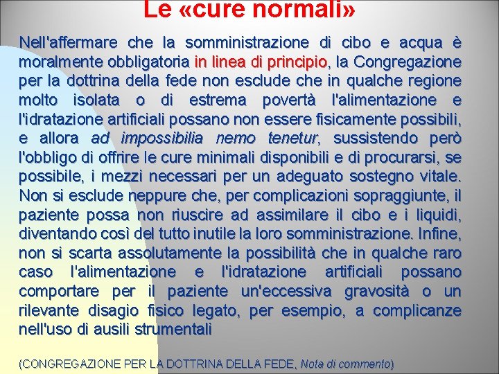 Le «cure normali» Nell'affermare che la somministrazione di cibo e acqua è moralmente obbligatoria