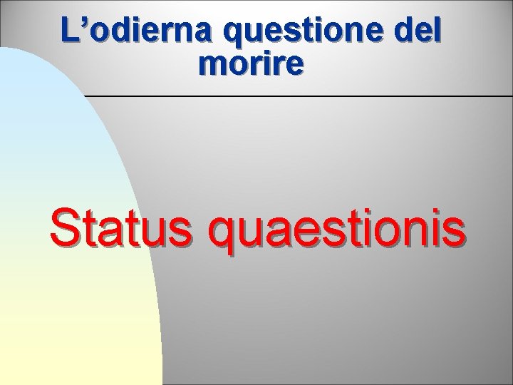 L’odierna questione del morire Status quaestionis 