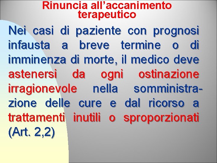 Rinuncia all’accanimento terapeutico Nei casi di paziente con prognosi infausta a breve termine o