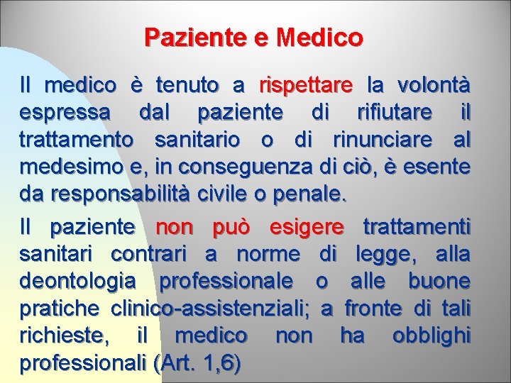 Paziente e Medico Il medico è tenuto a rispettare la volontà espressa dal paziente