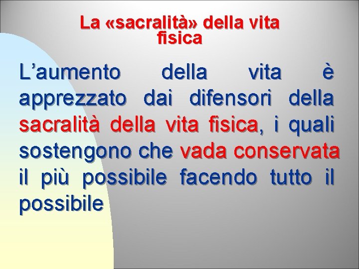 La «sacralità» della vita fisica L’aumento della vita è apprezzato dai difensori della sacralità