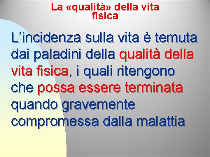 La «qualità» della vita fisica L’incidenza sulla vita è temuta dai paladini della qualità