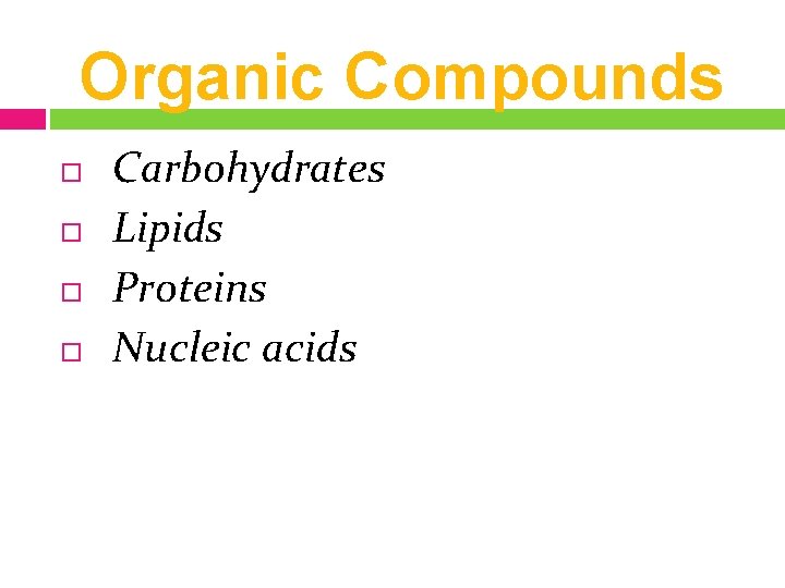 Organic Compounds Carbohydrates Lipids Proteins Nucleic acids 