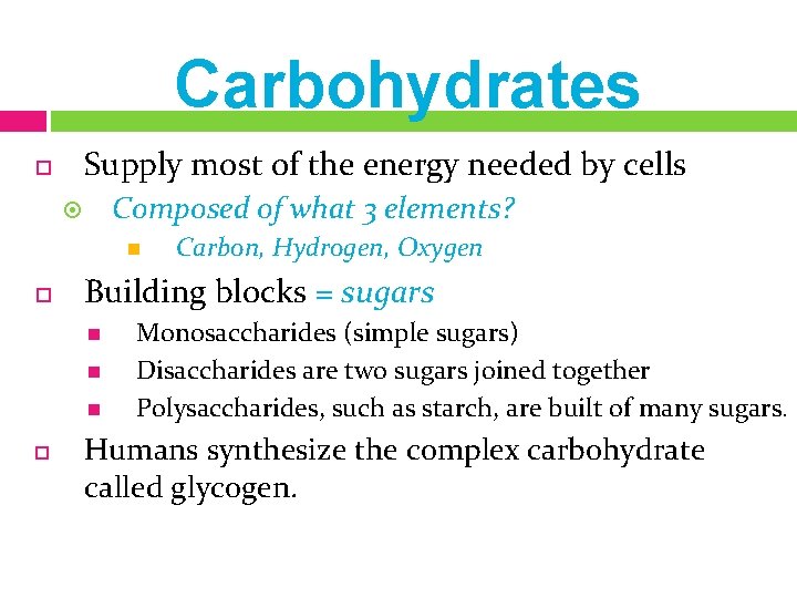Carbohydrates Supply most of the energy needed by cells Composed of what 3 elements?