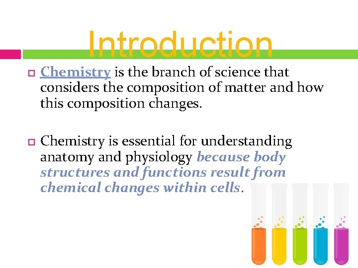 Introduction Chemistry is the branch of science that considers the composition of matter and