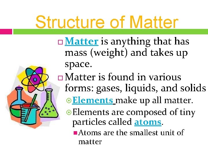 Structure of Matter is anything that has mass (weight) and takes up space. Matter