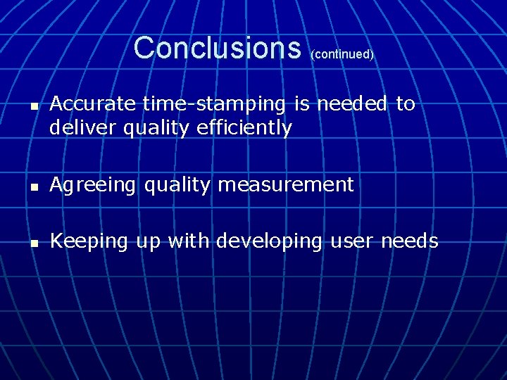 Conclusions (continued) n Accurate time-stamping is needed to deliver quality efficiently n Agreeing quality Conclusions (continued) n Accurate time-stamping is needed to deliver quality efficiently n Agreeing quality