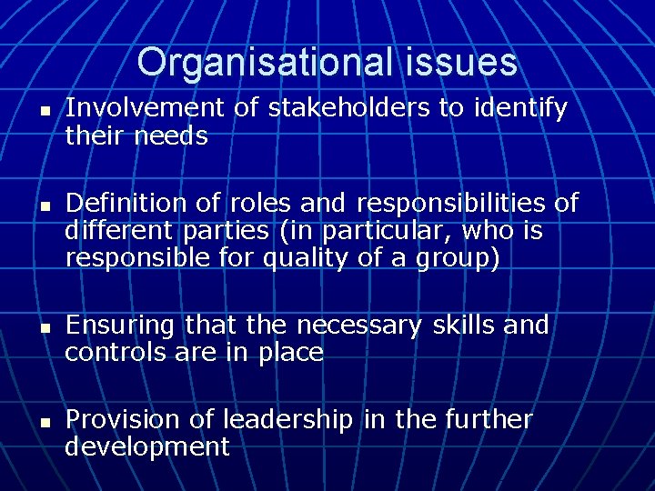 Organisational issues n n Involvement of stakeholders to identify their needs Definition of roles Organisational issues n n Involvement of stakeholders to identify their needs Definition of roles