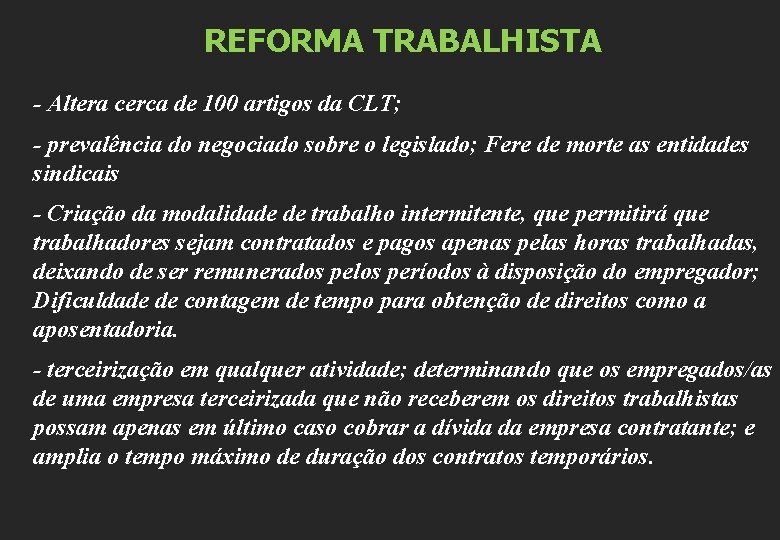 REFORMA TRABALHISTA - Altera cerca de 100 artigos da CLT; - prevalência do negociado
