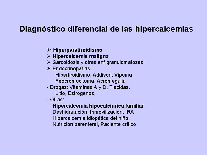 Diagnóstico diferencial de las hipercalcemias Ø Hiperparatiroidismo Ø Hipercalcemia maligna Ø Sarcoidosis y otras