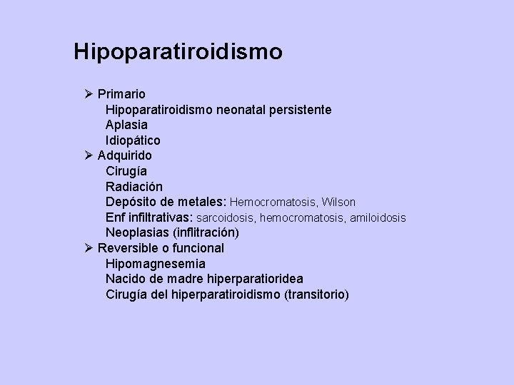 Hipoparatiroidismo Ø Primario Hipoparatiroidismo neonatal persistente Aplasia Idiopático Ø Adquirido Cirugía Radiación Depósito de