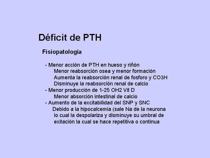 Déficit de PTH Fisiopatología - Menor acción de PTH en hueso y riñón Menor