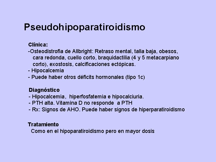 Pseudohipoparatiroidismo Clínica: -Osteodistrofia de Allbright: Retraso mental, talla baja, obesos, cara redonda, cuello corto,