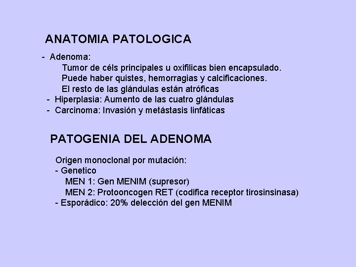 ANATOMIA PATOLOGICA - Adenoma: Tumor de céls principales u oxifilicas bien encapsulado. Puede haber