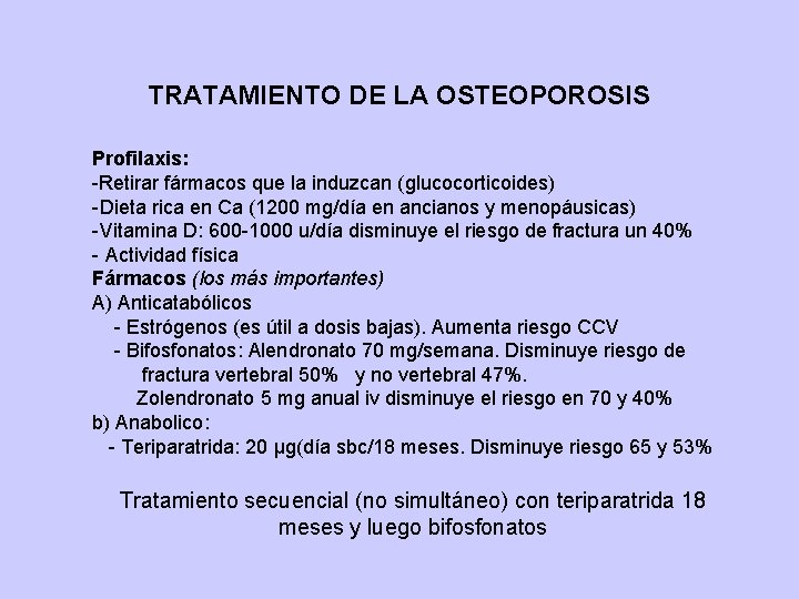TRATAMIENTO DE LA OSTEOPOROSIS Profilaxis: -Retirar fármacos que la induzcan (glucocorticoides) -Dieta rica en