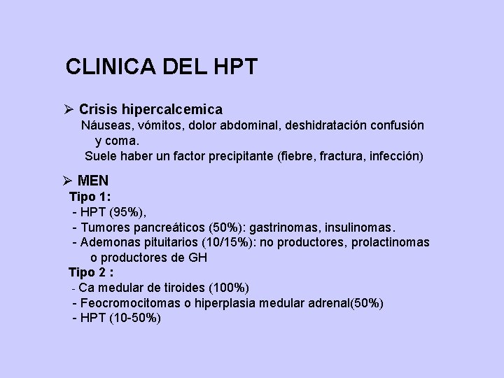 CLINICA DEL HPT Ø Crisis hipercalcemica Náuseas, vómitos, dolor abdominal, deshidratación confusión y coma.