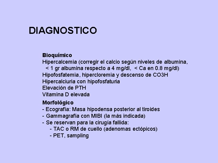 DIAGNOSTICO Bioquímico Hipercalcemia (corregir el calcio según niveles de albumina, < 1 gr albumina