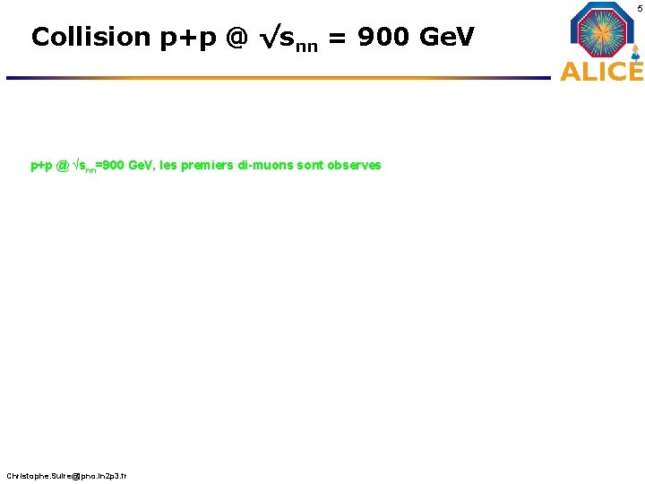 5 Collision p+p @ √snn = 900 Ge. V p+p @ √snn=900 Ge. V,