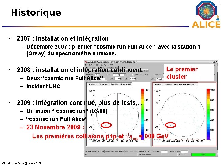 6 Historique • 2007 : installation et intégration – Décembre 2007 : premier “cosmic