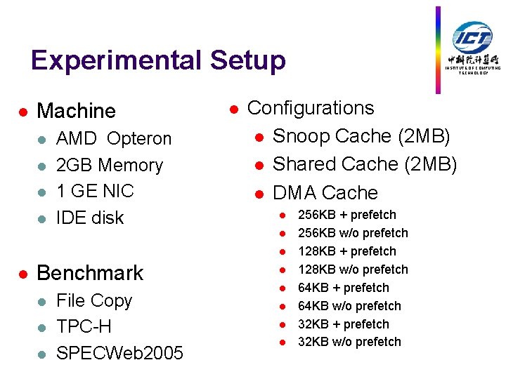 Experimental Setup l Machine l l AMD Opteron 2 GB Memory 1 GE NIC