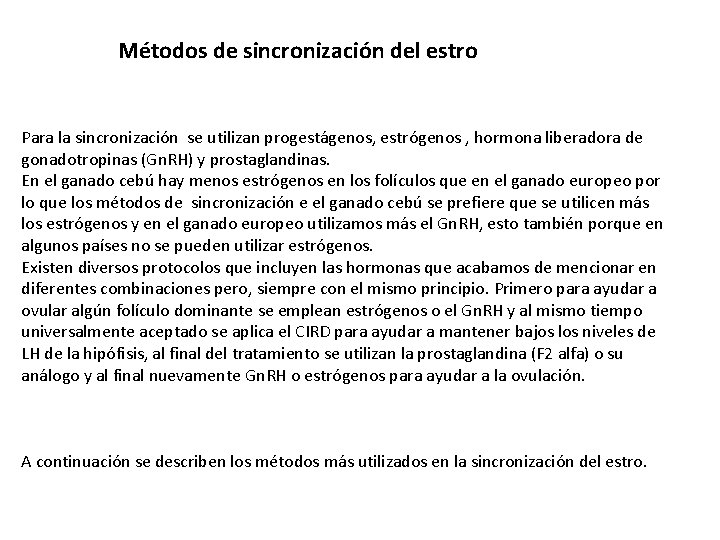 Métodos de sincronización del estro Para la sincronización se utilizan progestágenos, estrógenos , hormona Métodos de sincronización del estro Para la sincronización se utilizan progestágenos, estrógenos , hormona