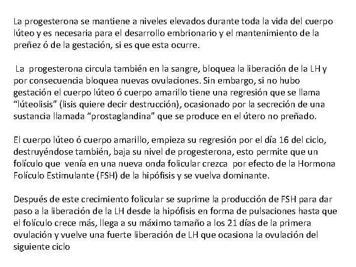 La progesterona se mantiene a niveles elevados durante toda la vida del cuerpo lúteo La progesterona se mantiene a niveles elevados durante toda la vida del cuerpo lúteo