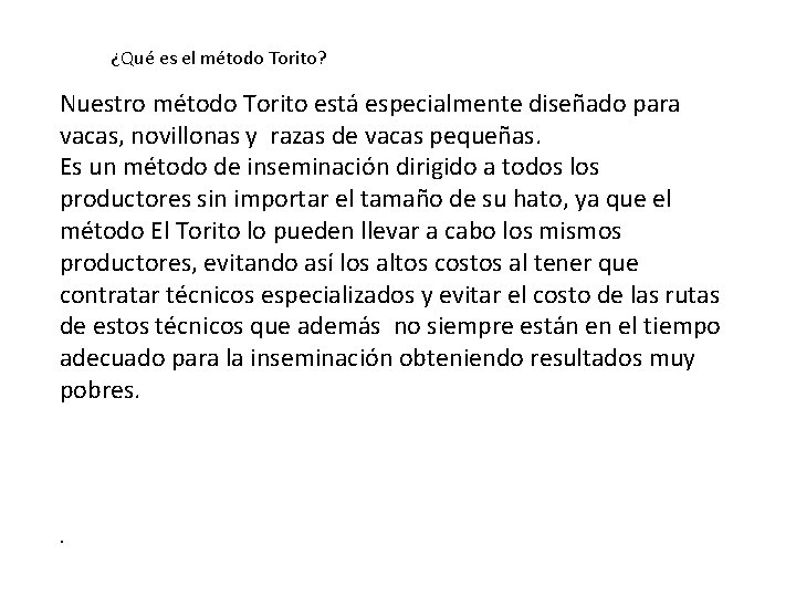¿Qué es el método Torito? Nuestro método Torito está especialmente diseñado para vacas, novillonas ¿Qué es el método Torito? Nuestro método Torito está especialmente diseñado para vacas, novillonas