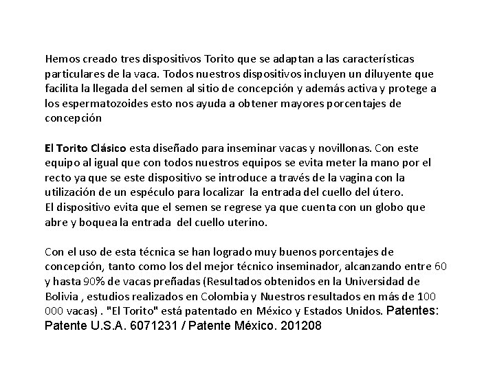 Hemos creado tres dispositivos Torito que se adaptan a las características particulares de la Hemos creado tres dispositivos Torito que se adaptan a las características particulares de la