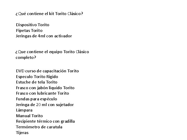 ¿Qué contiene el kit Torito Clásico? Dispositivo Torito Pipetas Torito Jeringas de 4 ml ¿Qué contiene el kit Torito Clásico? Dispositivo Torito Pipetas Torito Jeringas de 4 ml