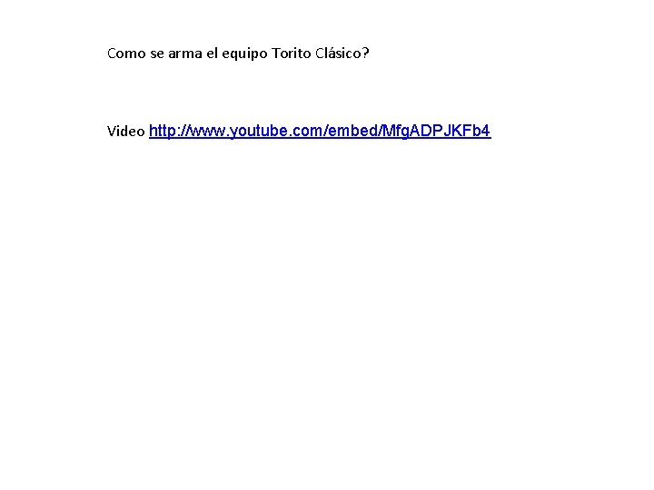 Como se arma el equipo Torito Clásico? Video http: //www. youtube. com/embed/Mfg. ADPJKFb 4 Como se arma el equipo Torito Clásico? Video http: //www. youtube. com/embed/Mfg. ADPJKFb 4