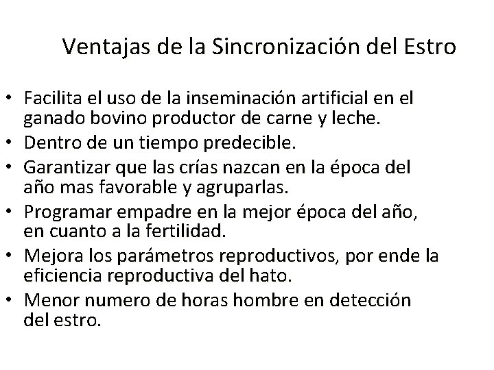 Ventajas de la Sincronización del Estro • Facilita el uso de la inseminación artificial Ventajas de la Sincronización del Estro • Facilita el uso de la inseminación artificial