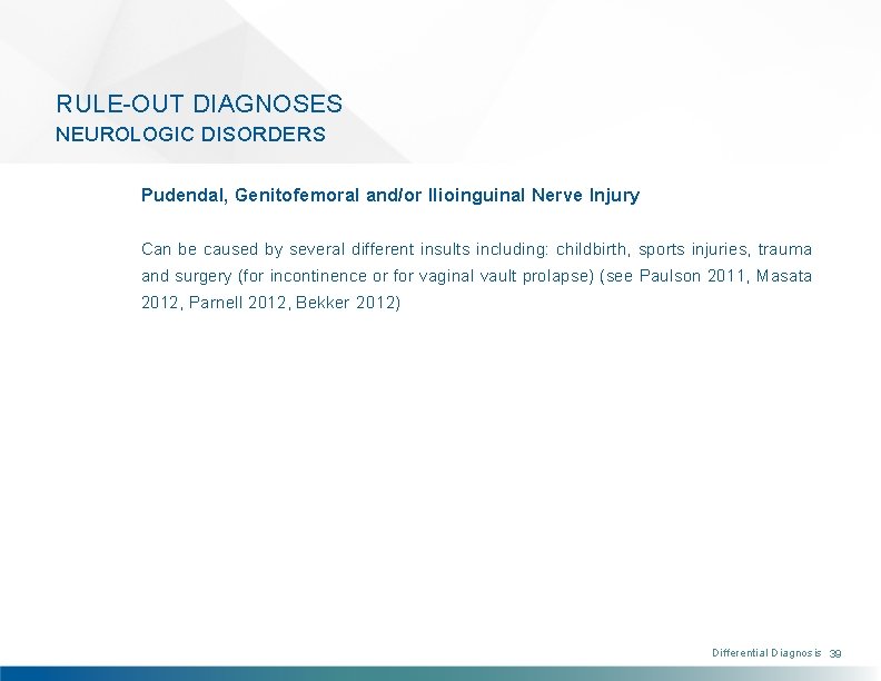 RULE-OUT DIAGNOSES NEUROLOGIC DISORDERS Pudendal, Genitofemoral and/or Ilioinguinal Nerve Injury Can be caused by