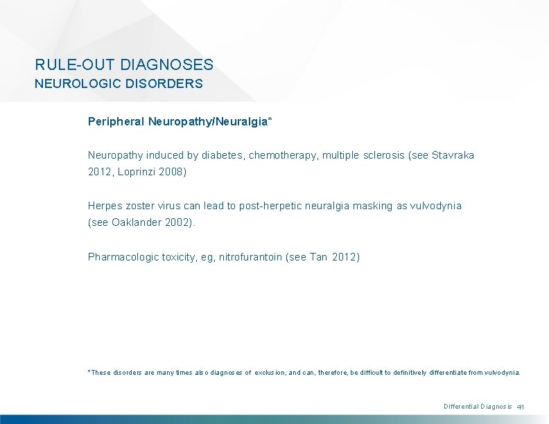 RULE-OUT DIAGNOSES NEUROLOGIC DISORDERS Peripheral Neuropathy/Neuralgia* Neuropathy induced by diabetes, chemotherapy, multiple sclerosis (see