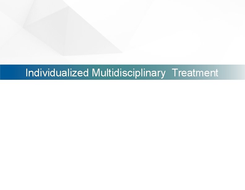 Individualized Multidisciplinary Treatment 