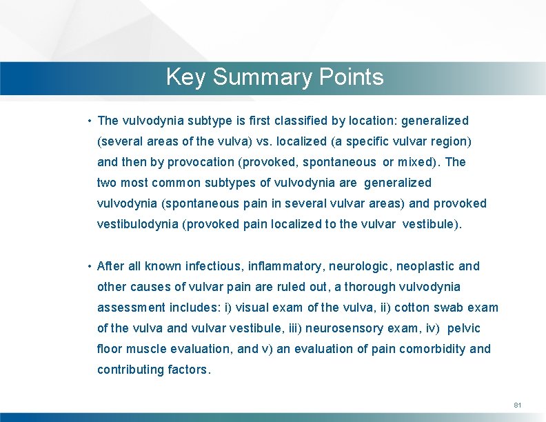 Key Summary Points • The vulvodynia subtype is first classified by location: generalized (several