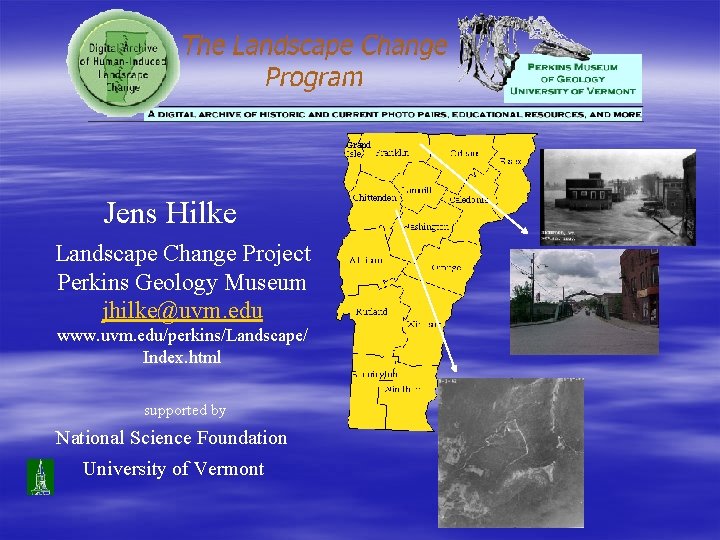 Jens Hilke Landscape Change Project Perkins Geology Museum jhilke@uvm. edu www. uvm. edu/perkins/Landscape/ Index.