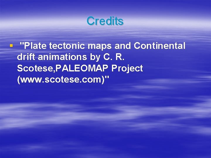 Credits § "Plate tectonic maps and Continental drift animations by C. R. Scotese, PALEOMAP